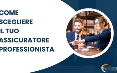 Come scegliere il tuo assicuratore professionista.